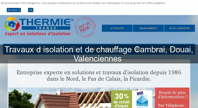 Travaux d'isolation et de chauffage Cambrai, Douai, Valenciennes Travaux d'isolation et de chauffage Cambrai, Douai, Valenciennes