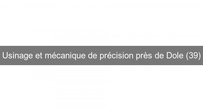 Usinage et mécanique de précision près de Dole (39) Usinage et mécanique de précision près de Dole (39)