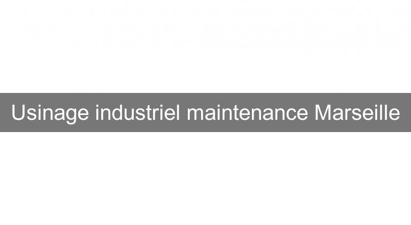 Usinage industriel maintenance Marseille Usinage industriel maintenance Marseille