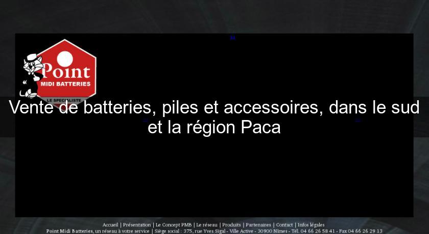 Vente de batteries, piles et accessoires, dans le sud et la région Paca Vente de batteries, piles et accessoires, dans le sud et la région Paca