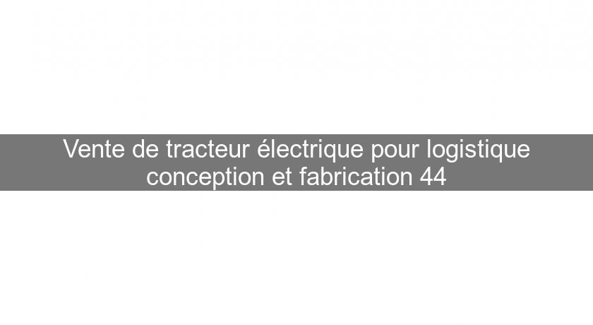 Vente de tracteur électrique pour logistique conception et fabrication 44 Vente de tracteur électrique pour logistique conception et fabrication 44