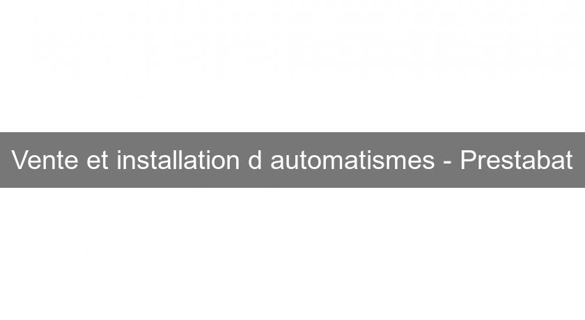 Vente et installation d'automatismes - Prestabat Vente et installation d'automatismes - Prestabat