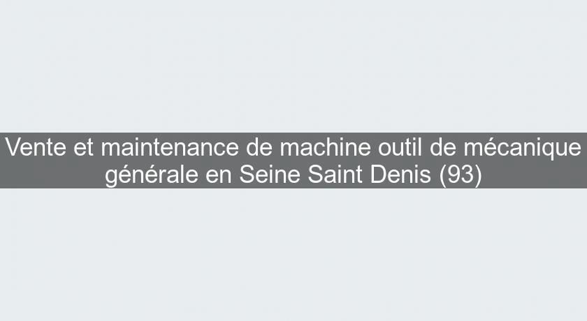 Vente et maintenance de machine outil de mécanique générale en Seine Saint Denis (93) Vente et maintenance de machine outil de mécanique générale en Seine Saint Denis (93)