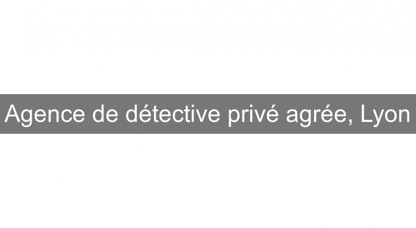 Agence de détective privé agrée, Lyon Agence de détective privé agrée, Lyon