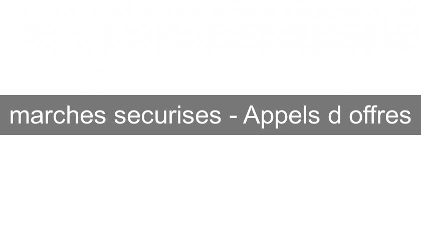 marches securises - Appels d'offres marches securises - Appels d'offres