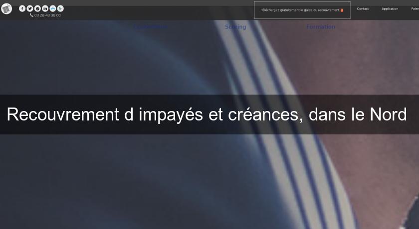 Recouvrement d'impayés et créances, dans le Nord Recouvrement d'impayés et créances, dans le Nord