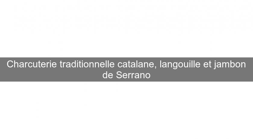 Charcuterie traditionnelle catalane, langouille et jambon de Serrano Charcuterie traditionnelle catalane, langouille et jambon de Serrano