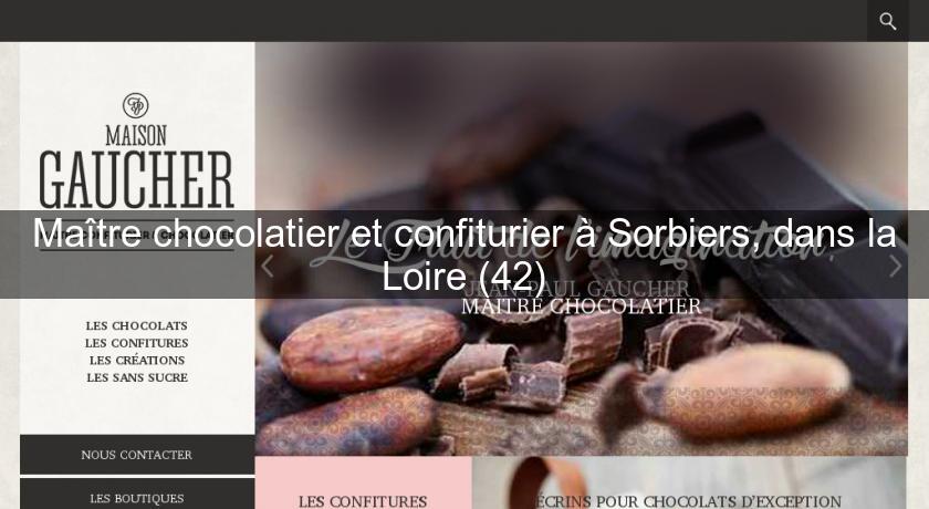 Maître chocolatier et confiturier à Sorbiers, dans la Loire (42) Maître chocolatier et confiturier à Sorbiers, dans la Loire (42)
