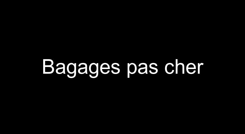 Bagages pas cher Bagages pas cher