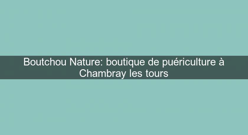 Boutchou Nature: boutique de puériculture à Chambray les tours Boutchou Nature: boutique de puériculture à Chambray les tours