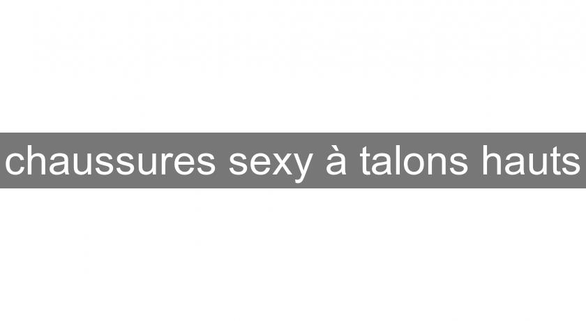 chaussures sexy à talons hauts chaussures sexy à talons hauts