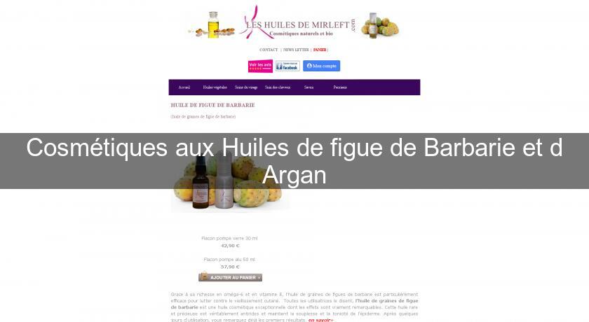 Cosmétiques aux Huiles de figue de Barbarie et d'Argan Cosmétiques aux Huiles de figue de Barbarie et d'Argan