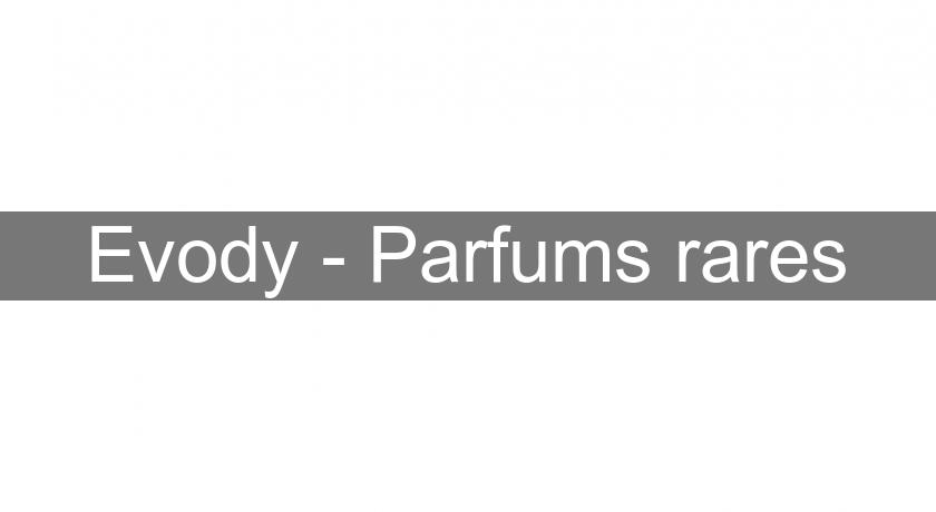Evody - Parfums rares Evody - Parfums rares