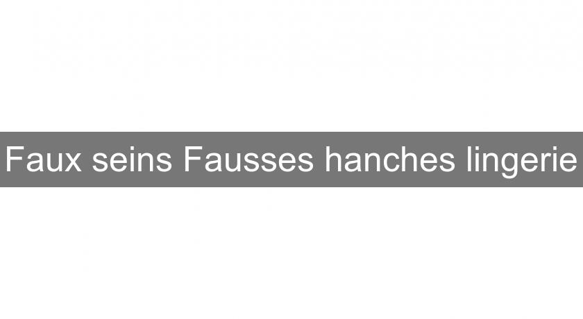 Faux seins Fausses hanches lingerie Faux seins Fausses hanches lingerie