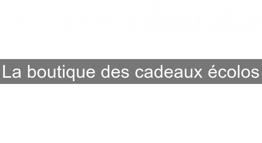 La boutique des cadeaux écolos La boutique des cadeaux écolos