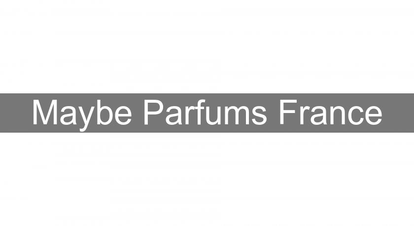 Maybe Parfums France Maybe Parfums France