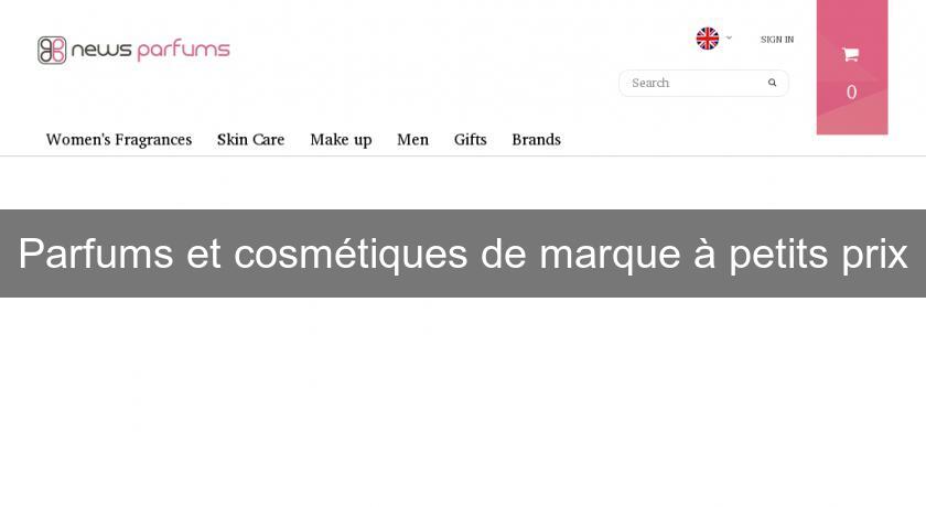 Parfums et cosmétiques de marque à petits prix Parfums et cosmétiques de marque à petits prix