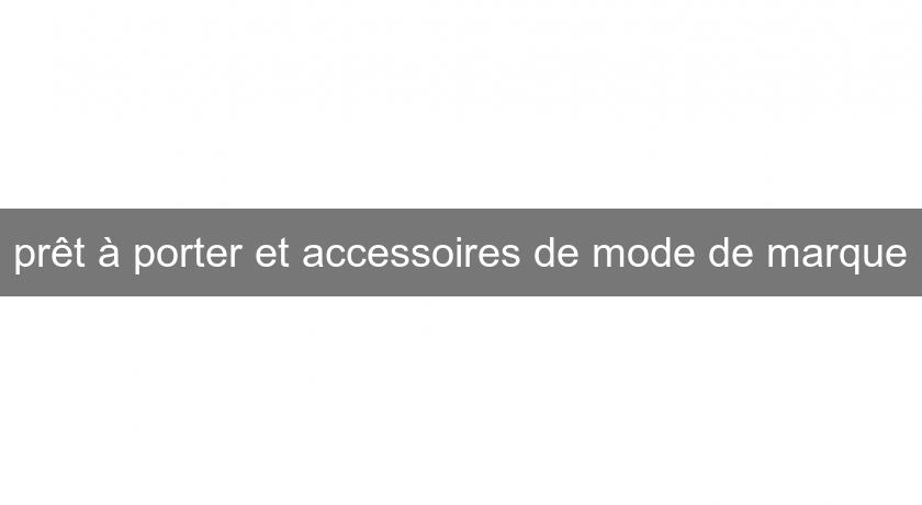 prêt à porter et accessoires de mode de marque prêt à porter et accessoires de mode de marque