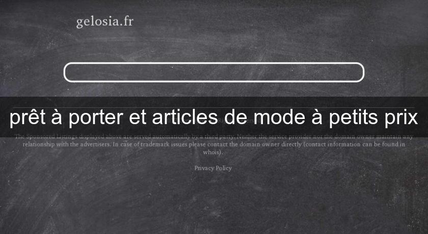 prêt à porter et articles de mode à petits prix prêt à porter et articles de mode à petits prix
