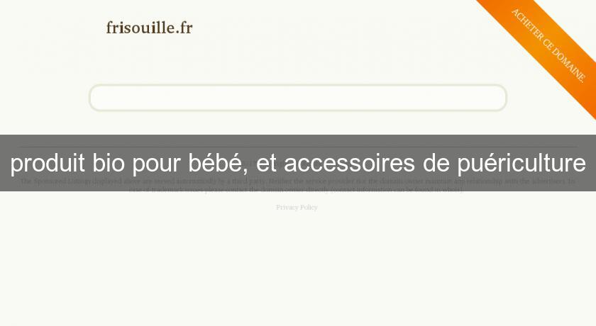 produit bio pour bébé, et accessoires de puériculture produit bio pour bébé, et accessoires de puériculture