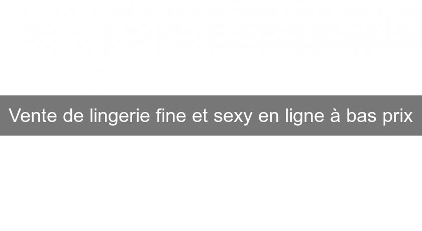 Vente de lingerie fine et sexy en ligne à bas prix Vente de lingerie fine et sexy en ligne à bas prix