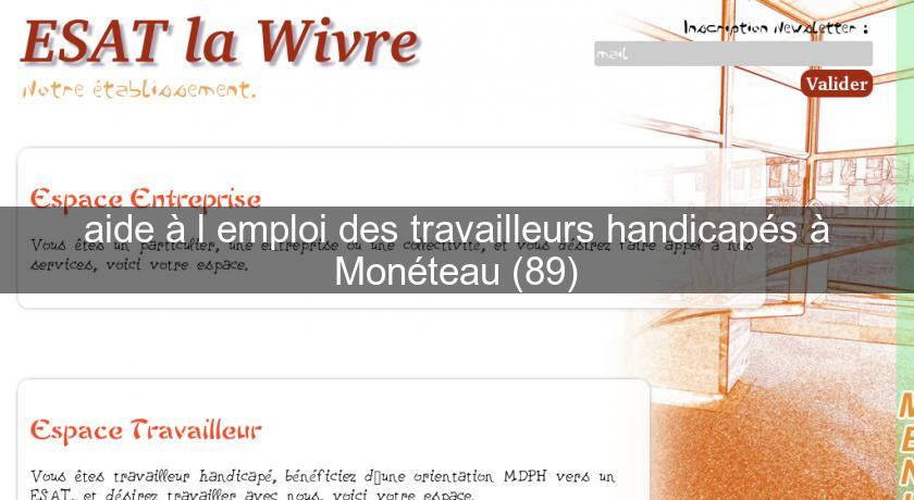 aide à l'emploi des travailleurs handicapés à Monéteau (89) aide à l'emploi des travailleurs handicapés à Monéteau (89)