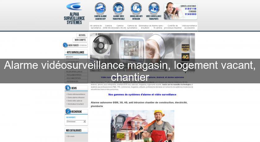 Alarme vidéosurveillance magasin, logement vacant, chantier Alarme vidéosurveillance magasin, logement vacant, chantier