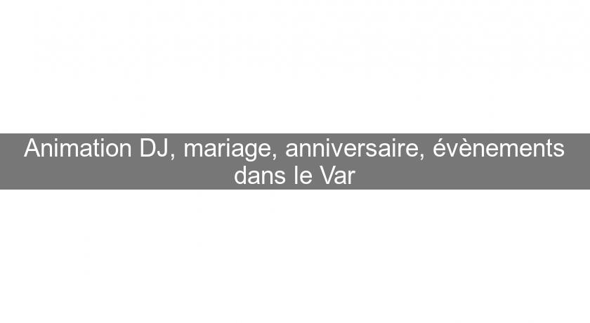 Animation DJ, mariage, anniversaire, évènements dans le Var Animation DJ, mariage, anniversaire, évènements dans le Var