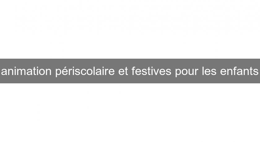 animation périscolaire et festives pour les enfants animation périscolaire et festives pour les enfants