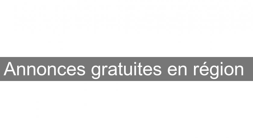 Annonces gratuites en région Annonces gratuites en région