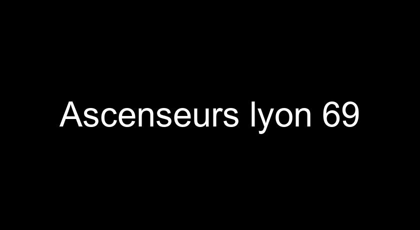 Ascenseurs lyon 69 Ascenseurs lyon 69