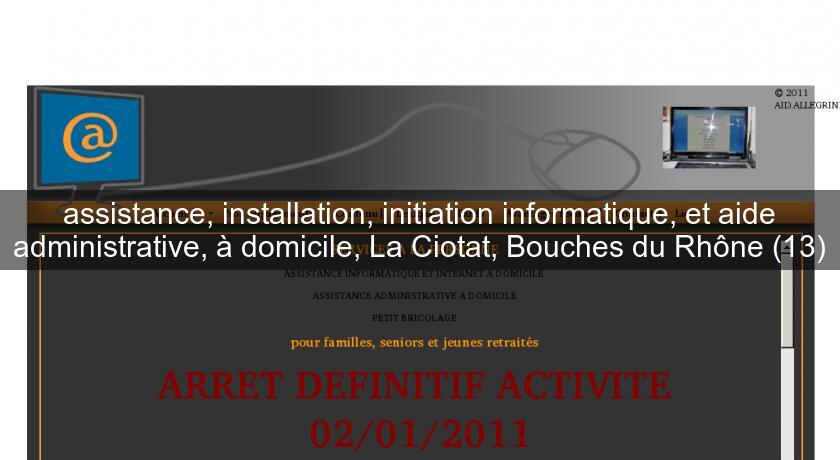 assistance, installation, initiation informatique, et aide administrative, à domicile, La Ciotat, Bouches du Rhône (13) assistance, installation, initiation informatique, et aide administrative, à domicile, La Ciotat, Bouches du Rhône (13)