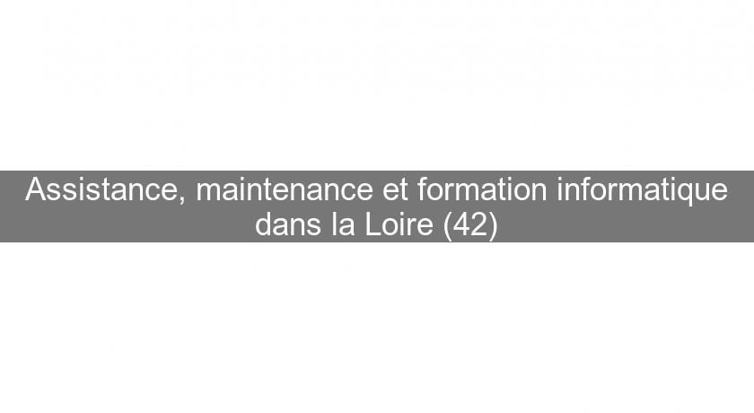 Assistance, maintenance et formation informatique dans la Loire (42) Assistance, maintenance et formation informatique dans la Loire (42)