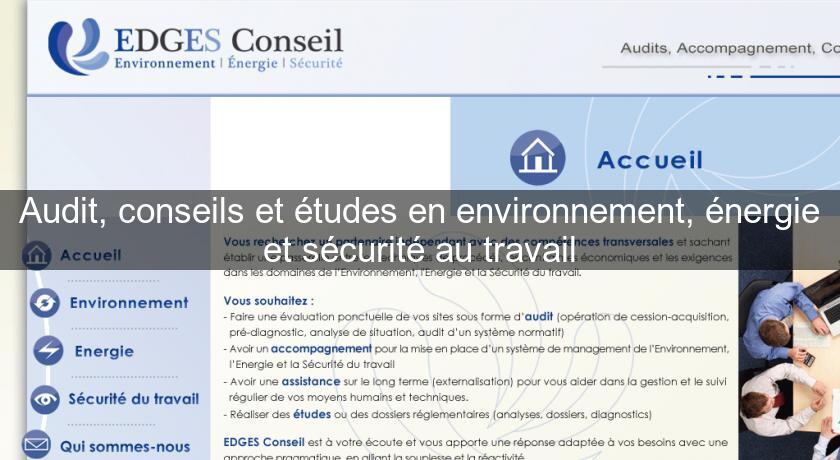 Audit, conseils et études en environnement, énergie et sécurité au travail Audit, conseils et études en environnement, énergie et sécurité au travail