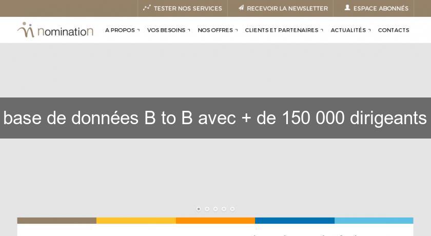 base de données B to B avec + de 150 000 dirigeants base de données B to B avec + de 150 000 dirigeants