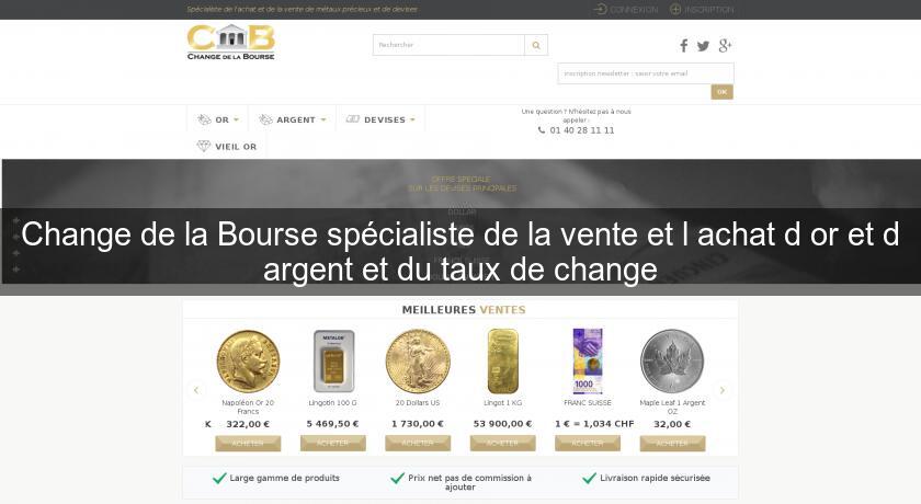 Change de la Bourse spécialiste de la vente et l'achat d'or et d'argent et du taux de change Change de la Bourse spécialiste de la vente et l'achat d'or et d'argent et du taux de change