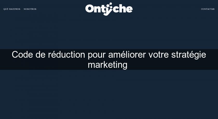 Code de réduction pour améliorer votre stratégie marketing Code de réduction pour améliorer votre stratégie marketing