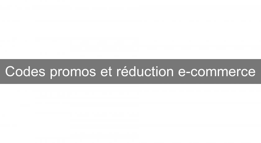 Codes promos et réduction e-commerce Codes promos et réduction e-commerce