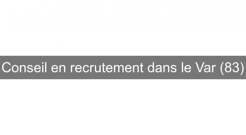 Conseil en recrutement dans le Var (83) Conseil en recrutement dans le Var (83)