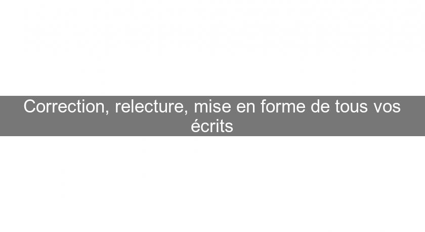 Correction, relecture, mise en forme de tous vos écrits Correction, relecture, mise en forme de tous vos écrits
