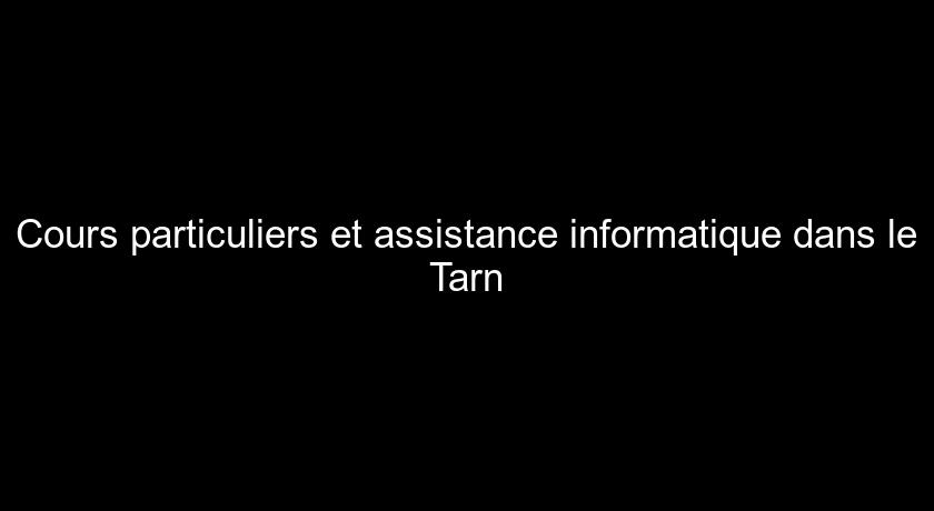 Cours particuliers et assistance informatique dans le Tarn Cours particuliers et assistance informatique dans le Tarn