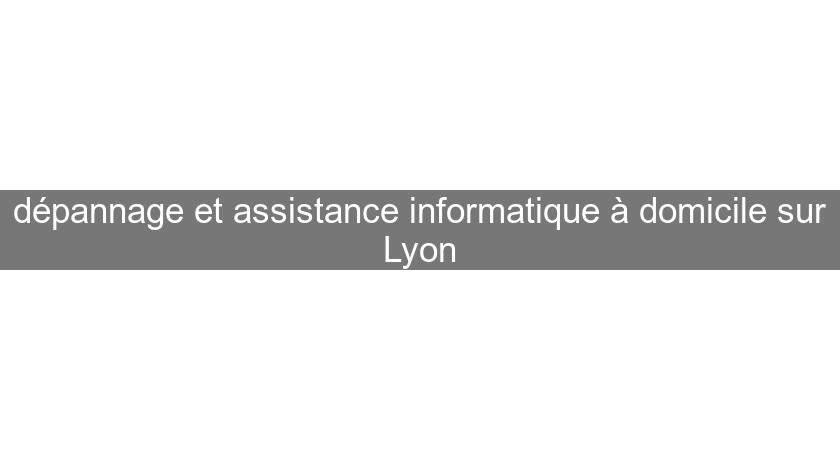 dépannage et assistance informatique à domicile sur Lyon dépannage et assistance informatique à domicile sur Lyon