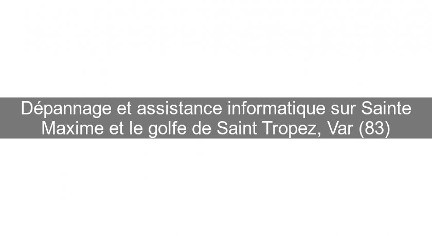 Dépannage et assistance informatique sur Sainte Maxime et le golfe de Saint Tropez, Var (83) Dépannage et assistance informatique sur Sainte Maxime et le golfe de Saint Tropez, Var (83)