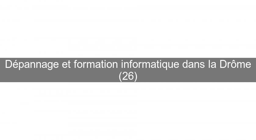 Dépannage et formation informatique dans la Drôme (26) Dépannage et formation informatique dans la Drôme (26)