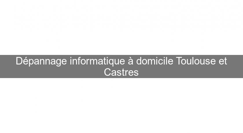 Dépannage informatique à domicile Toulouse et Castres Dépannage informatique à domicile Toulouse et Castres