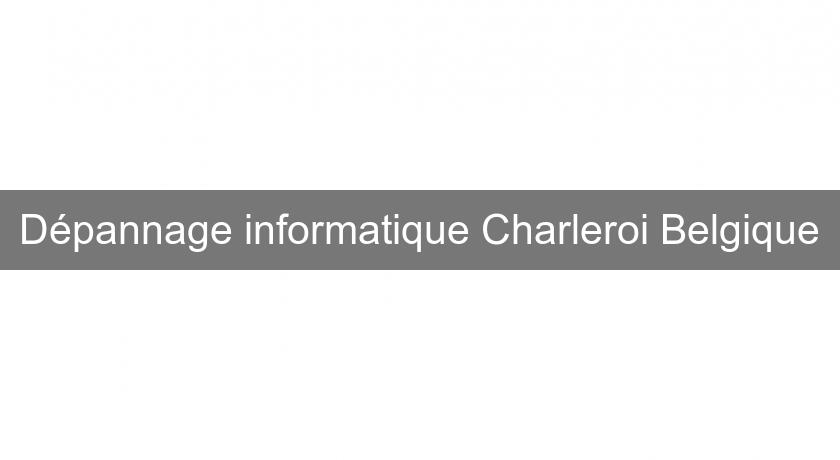 Dépannage informatique Charleroi Belgique Dépannage informatique Charleroi Belgique