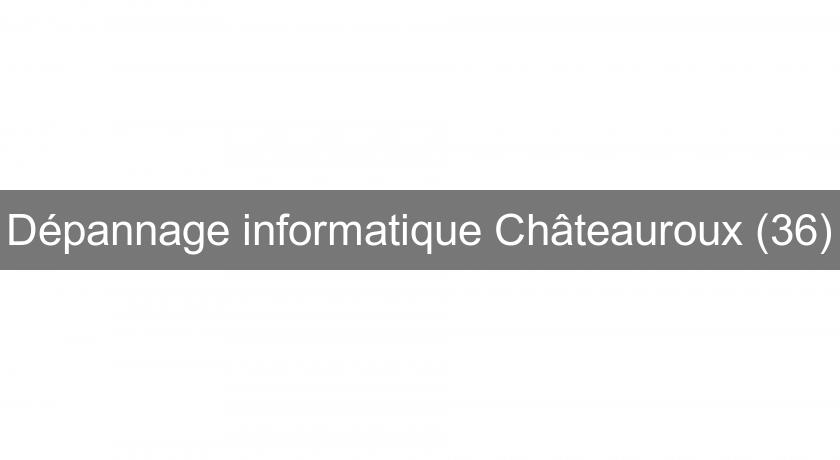 Dépannage informatique Châteauroux (36) Dépannage informatique Châteauroux (36)