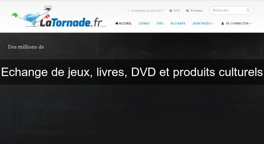 Echange de jeux, livres, DVD et produits culturels Echange de jeux, livres, DVD et produits culturels