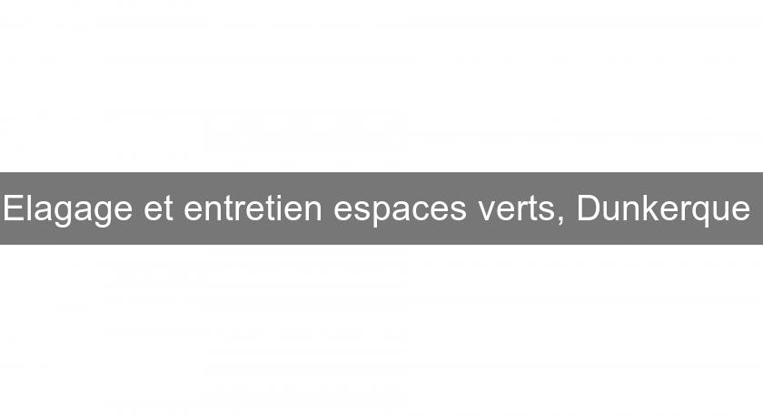 Elagage et entretien espaces verts, Dunkerque Elagage et entretien espaces verts, Dunkerque