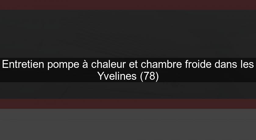 Entretien pompe à chaleur et chambre froide dans les Yvelines (78) Entretien pompe à chaleur et chambre froide dans les Yvelines (78)